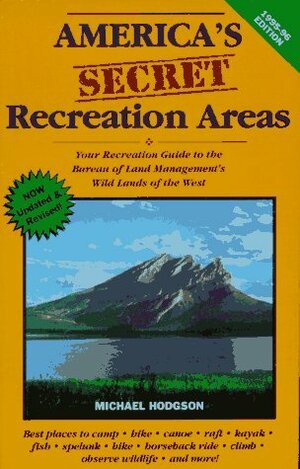 America's Secret Recreation Areas: Your Recreation Guide to the Bureau of Land Management's... by Michael Hodgson