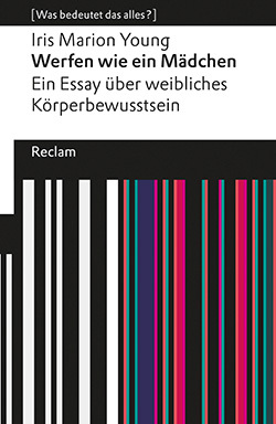 Werfen wie ein Mädchen. Ein Essay über weibliches Körperbewusstsein by Iris Marion Young