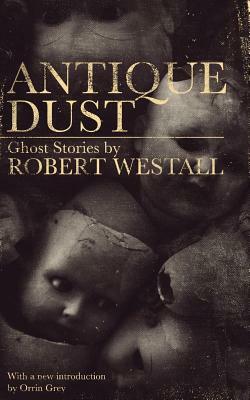 Antique Dust: Ghost Stories by Robert Westall