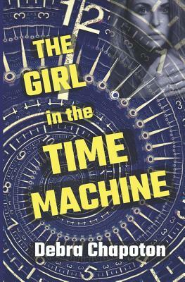 The Girl in the Time Machine by Debra Chapoton