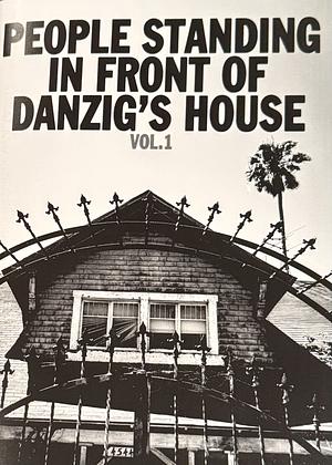 People Standing in Front of Danzig's House: Vol 1 by Dan Ozzi