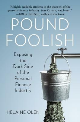 Pound Foolish: Exposing the Dark Side of the Personal Finance Industry by Helaine Olen