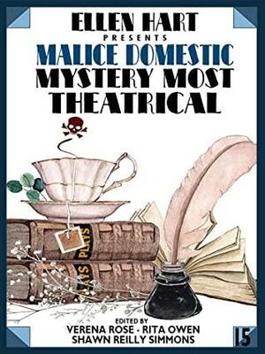Malice Domestic 15: Mystery Most Theatrical by Karen Cantwell, M.E. Browning, Shawn Reilly Simmons, Phillip DePoy, Anne Louise Bannon, Margaret Lucke, Michele Bazan Reed, Frances Aylor, Raquel V. Reyes, Margaret Dumas, Ellen Hart