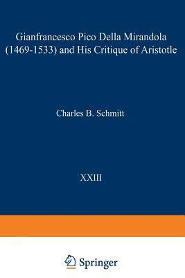 Gianfrancesco Pico Della Mirandola (1469-1533) and His Critique of Aristotle by Charles B. Schmitt