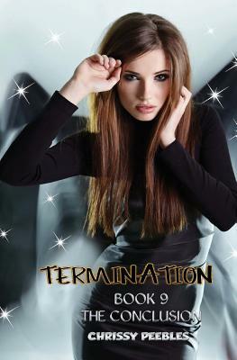 Termination - Book 9 - The Conclusion by Chrissy Peebles