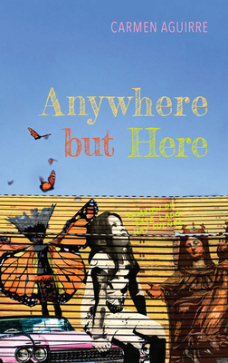 Anywhere But Here by Carmen Aguirre