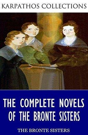 The Complete Novels of the Bronte Sisters by Emily Brontë, Anne Brontë, Charlotte Brontë