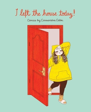 I Left the House Today! by Cassandra Calin