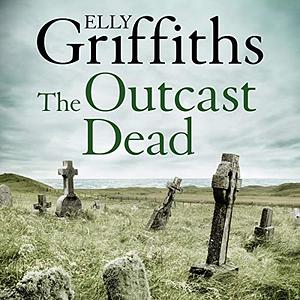 The Outcast Dead by Elly Griffiths