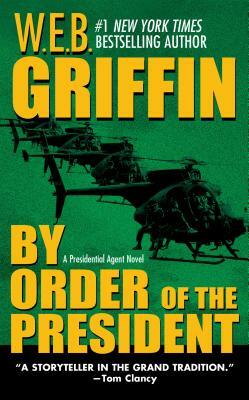 By Order of the President by W.E.B. Griffin