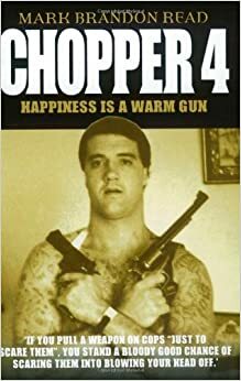 Chopper 4: Happiness is a Warm Gun by Mark Brandon Read