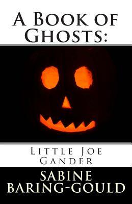 A Book of Ghosts: Little Joe Gander by Sabine Baring Gould