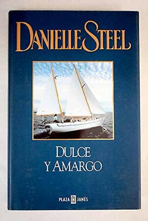 Dulce Y Amargo by Danielle Steel