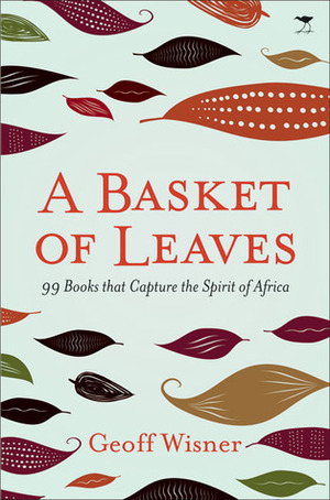 A Basket of Leaves: 99 Books That Capture the Spirit of Africa by Geoff Wisner