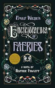 Emily Wilde’s Encyclopedia of Faeries by Heather Fawcett