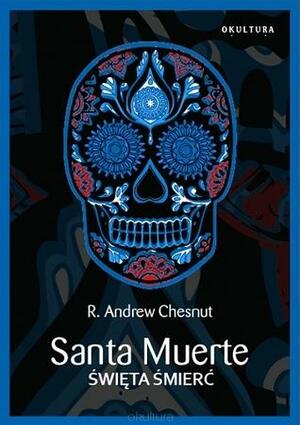 Santa Muerte. Święta śmierć by R. Andrew Chesnut