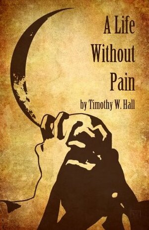 A Life Without Pain - Time Travel and Revenge by Timothy C. Hall