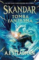 Skandar e la tomba fantasma by A.F. Steadman