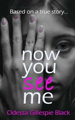 Now You See Me: based on a true story by Odessa Gillespie Black