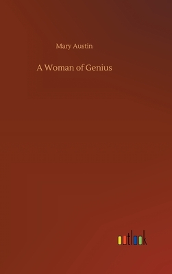 A Woman of Genius by Mary Austin