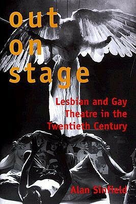 Out on Stage: Lesbian and Gay Theater in the Twentieth Century by Alan Sinfield
