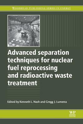 Advanced Separation Techniques for Nuclear Fuel Reprocessing and Radioactive Waste Treatment by 