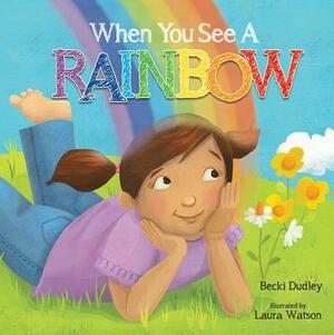 When You See a Rainbow by Becki Dudley