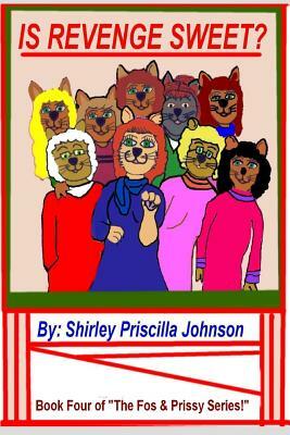 Is Revenge Sweet?: Book Four Of "The Fos & Prissy Series" by Shirley Priscilla Johnson
