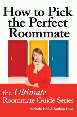 How to Pick the Perfect Roommate by Kathrin Lake, Michele Hall