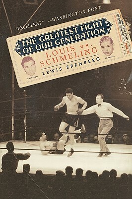 The Greatest Fight of Our Generation: Louis vs. Schmeling by Lewis A. Erenberg