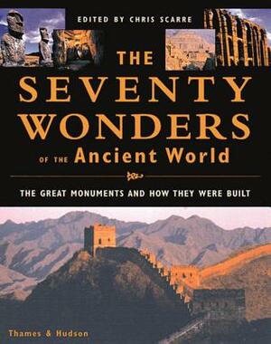 The Seventy Wonders of the Ancient World: The Great Monuments and How They Were Built by 