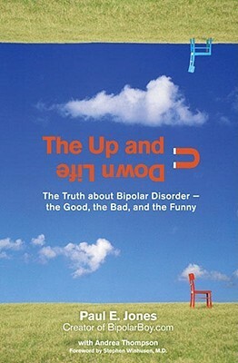The Up and Down Life: The Truth about Bipolar Disorder--The Good, the Bad, and the Funny by Andrea Thompson, Paul E. Jones