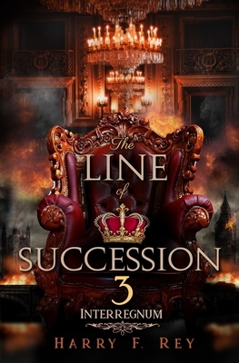 The Line of Succession 3: Interregnum by Harry F. Rey