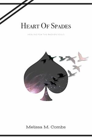 Heart Of Spades: Healing For The Broken Souls by Melissa M. Combs