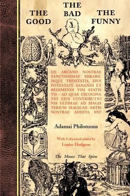 The Good The Bad The Funny: de Arcano Nostrae Sanctissimae Mirabilisque Trinitatis by Adamai Philotunus, Ramsey Dukes