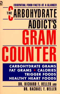 The Carbohydrate Addict's Gram Counter: Essential Food Facts at a Glance by Richard F. Heller, Rachael F. Heller