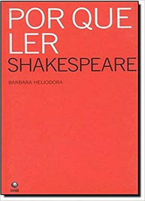Por que ler Shakespeare by Barbara Heliodora