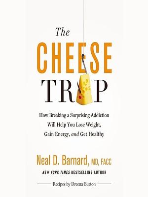 The Cheese Trap by Neal D. Barnard