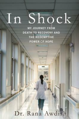 In Shock: How nearly dying made me a better doctor by Rana Awdish
