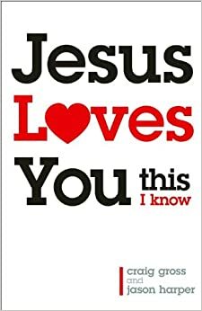 Jesus Loves You...This I Know by Jason Harper, Craig Gross