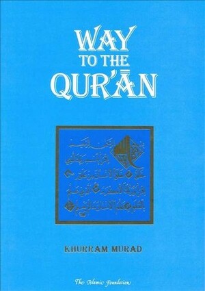 Way to the Qur'an by Khurram Murad