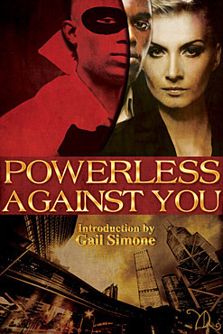 Powerless Against You by Agustin Guerrero, Gail Simone, Andrea R. Blackwell, M.E. McLaughlin, Elizabeth Gannon, Kara Costegan, Kim Strattford, Alice Hare, Jacklyn Baker, K. Orion Fray, Jade Black