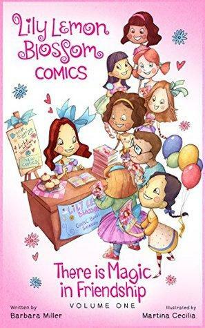 Lily Lemon Blossom Comics Vol. 1: There is Magic in Friendship by Barbara Miller