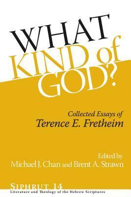 What Kind of God?: Collected Essays of Terence E. Fretheim by Terence E. Fretheim