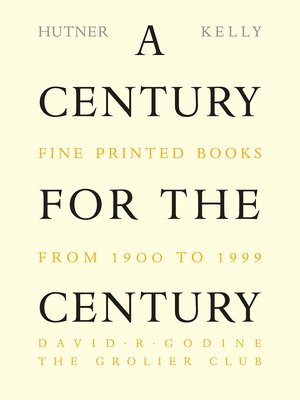 A Century for the Century: Fine Printed Books from 1900 to 1999 by Jerry Kelly, Martin Hutner