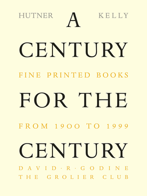 A Century for the Century: Fine Printed Books from 1900 to 1999 by Jerry Kelly, Martin Hutner