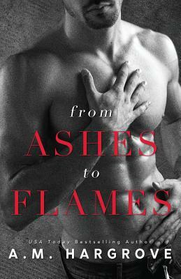From Ashes to Flames by A.M. Hargrove