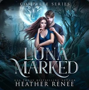 Luna Marked: The Complete Series by Heather Renee