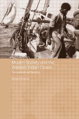 Muslim Society and the Western Indian Ocean: The Seafarers of Kachchh by Edward Simpson