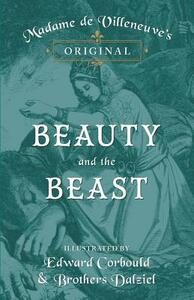 Madame de Villeneuve's Original Beauty and the Beast - Illustrated by Edward Corbould and Brothers Dalziel by J. R. Planché, Gabrielle-Suzanne Barbot De Villeneuve
